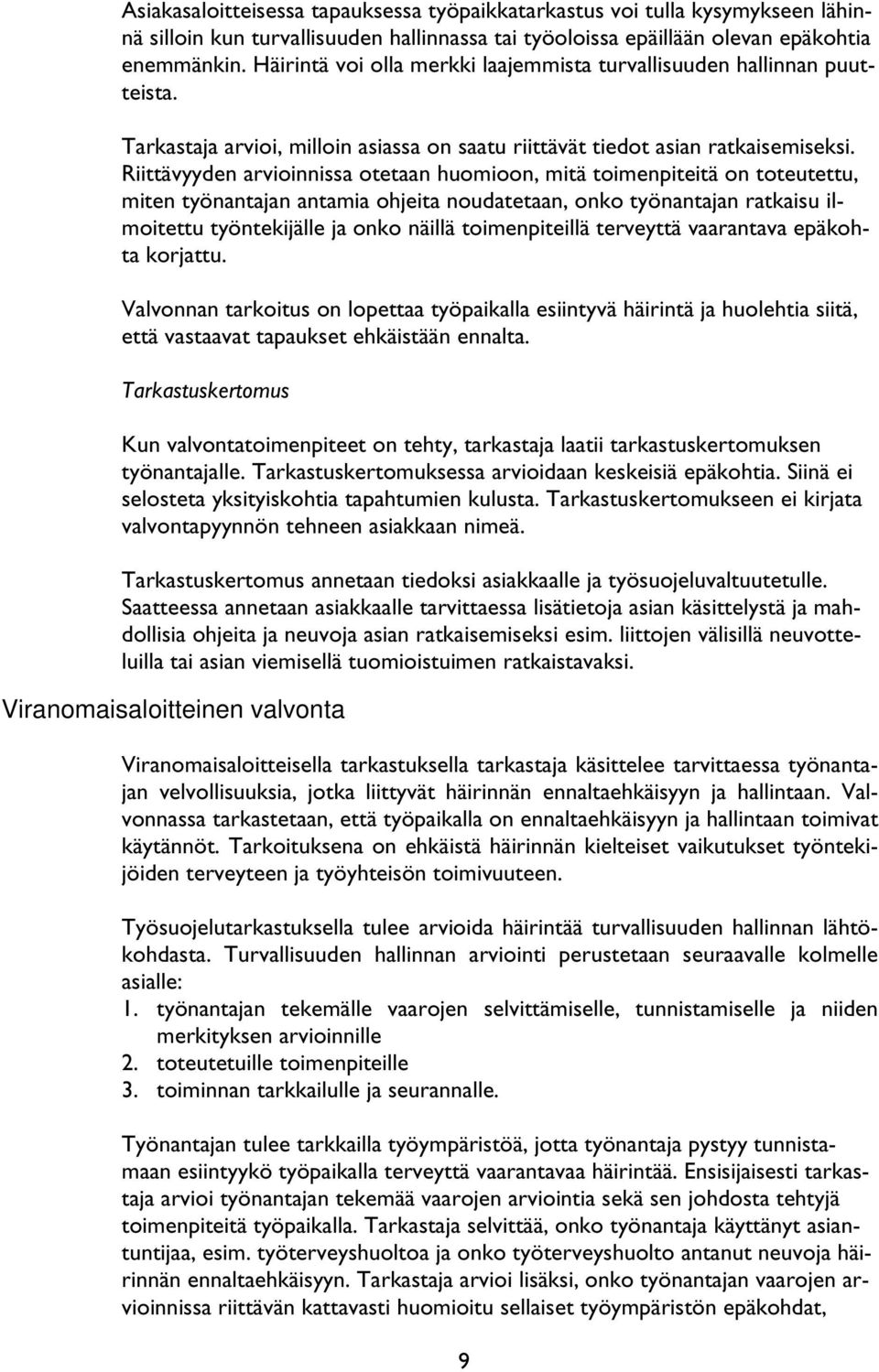 Riittävyyden arvioinnissa otetaan huomioon, mitä toimenpiteitä on toteutettu, miten työnantajan antamia ohjeita noudatetaan, onko työnantajan ratkaisu ilmoitettu työntekijälle ja onko näillä