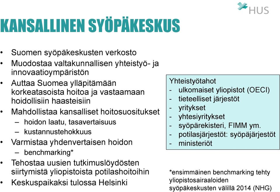 Tehostaa uusien tutkimuslöydösten siirtymistä yliopistoista potilashoitoihin Keskuspaikaksi tulossa Helsinki Yhteistyötahot - ulkomaiset yliopistot (OECI) - tieteelliset