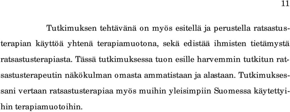 Tässä tutkimuksessa tuon esille harvemmin tutkitun ratsastusterapeutin näkökulman omasta