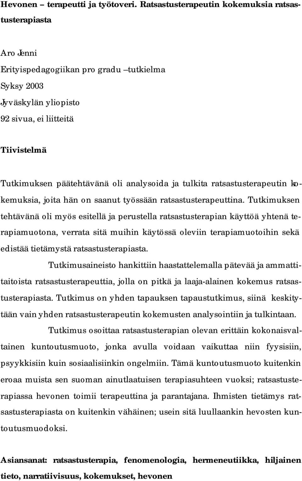 analysoida ja tulkita ratsastusterapeutin kokemuksia, joita hän on saanut työssään ratsastusterapeuttina.