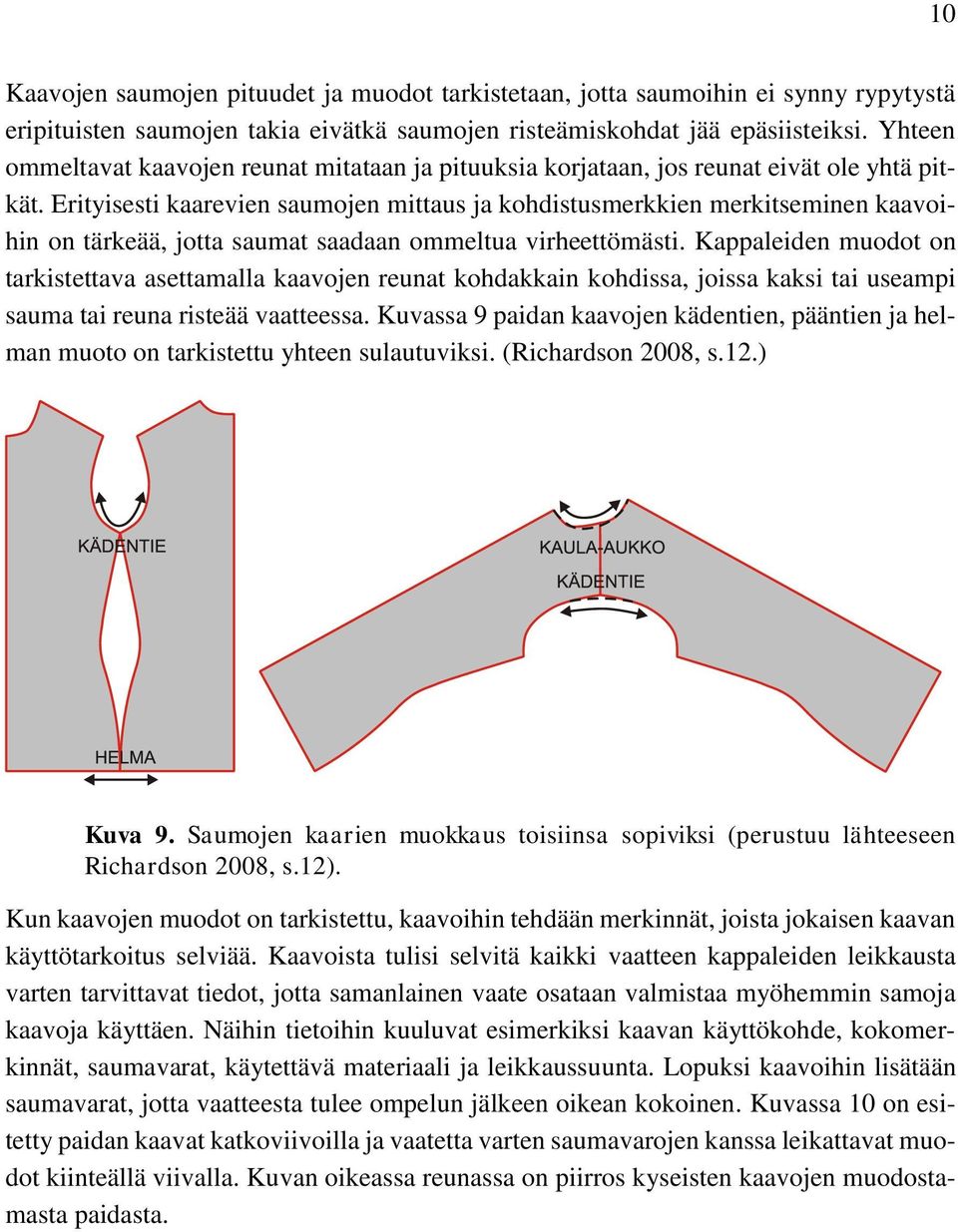 Erityisesti kaarevien saumojen mittaus ja kohdistusmerkkien merkitseminen kaavoihin on tärkeää, jotta saumat saadaan ommeltua virheettömästi.