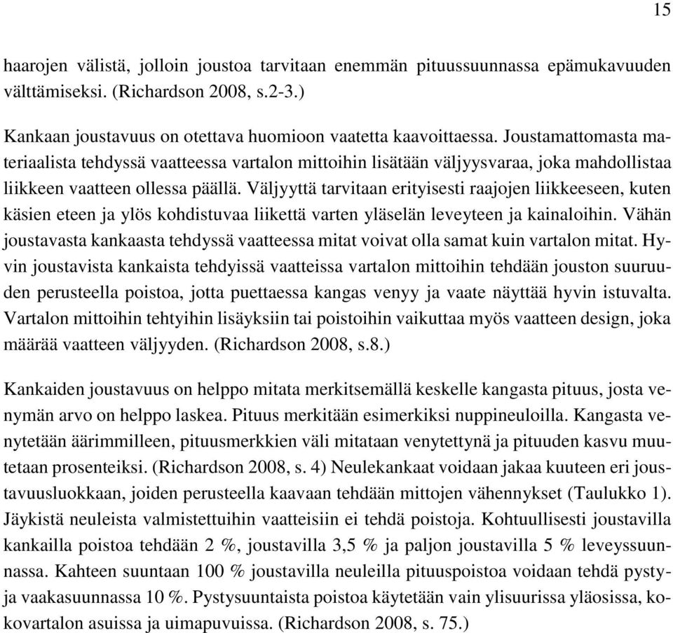 Väljyyttä tarvitaan erityisesti raajojen liikkeeseen, kuten käsien eteen ja ylös kohdistuvaa liikettä varten yläselän leveyteen ja kainaloihin.