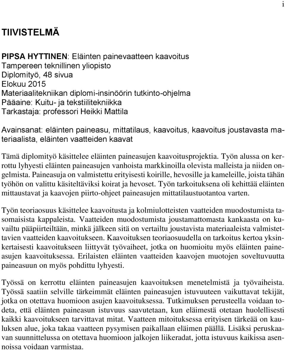 käsittelee eläinten paineasujen kaavoitusprojektia. Työn alussa on kerrottu lyhyesti eläinten paineasujen vanhoista markkinoilla olevista malleista ja niiden ongelmista.