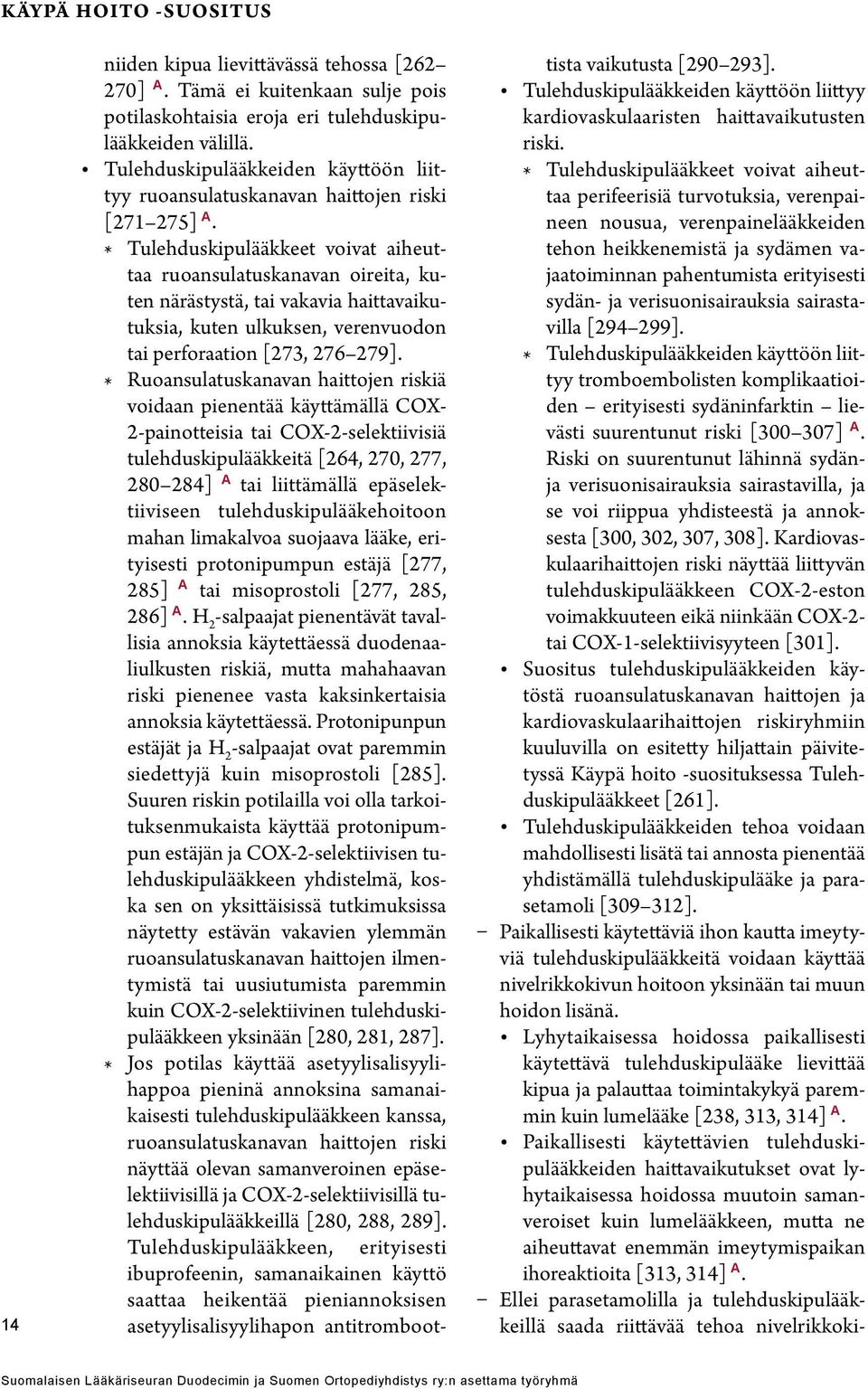 * Tulehduskipulääkkeet voivat aiheuttaa ruoansulatuskanavan oireita, kuten närästystä, tai vakavia haittavaikutuksia, kuten ulkuksen, verenvuodon tai perforaation [273, 276 279].