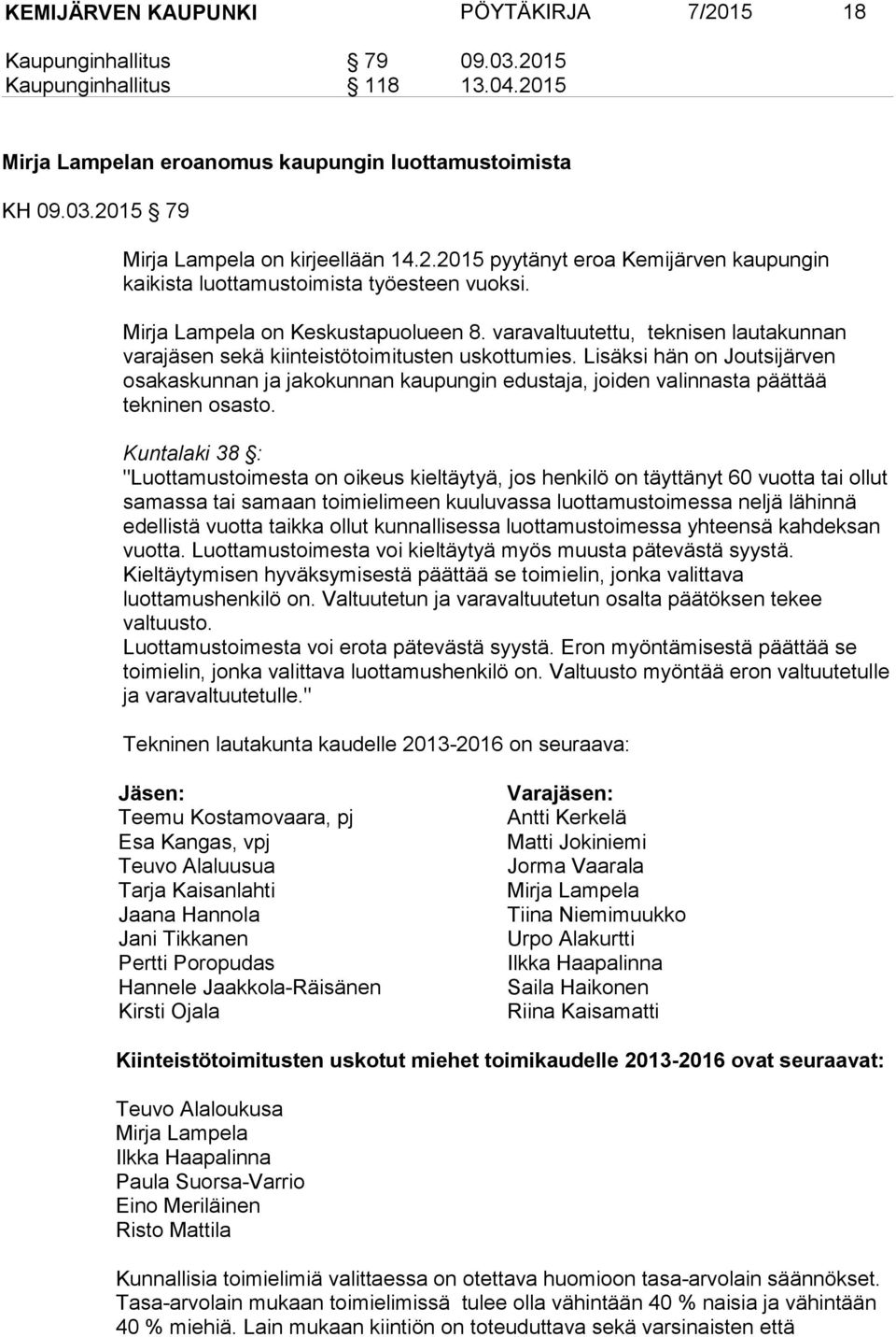 varavaltuutettu, teknisen lautakunnan varajäsen sekä kiinteistötoimitusten uskottumies.