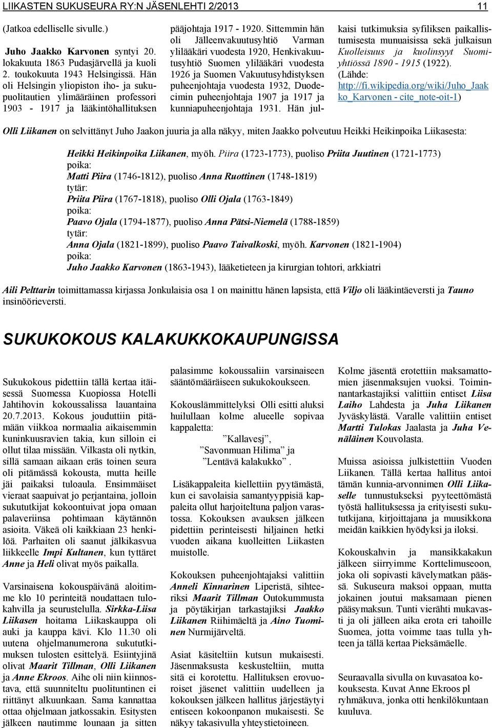 Sittemmin hän oli Jälleenvakuutusyhtiö Varman ylilääkäri vuodesta 1920, Henkivakuutusyhtiö Suomen ylilääkäri vuodesta 1926 ja Suomen Vakuutusyhdistyksen puheenjohtaja vuodesta 1932, Duodecimin