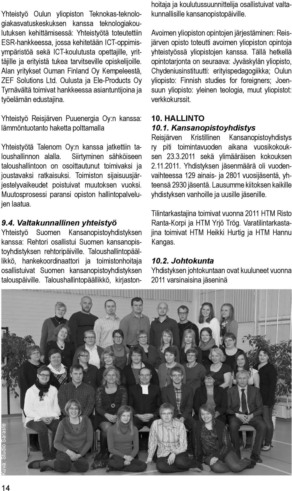 Oulusta ja Ele-Products Oy Tyrnävältä toimivat hankkeessa asiantuntijoina ja työelämän edustajina.