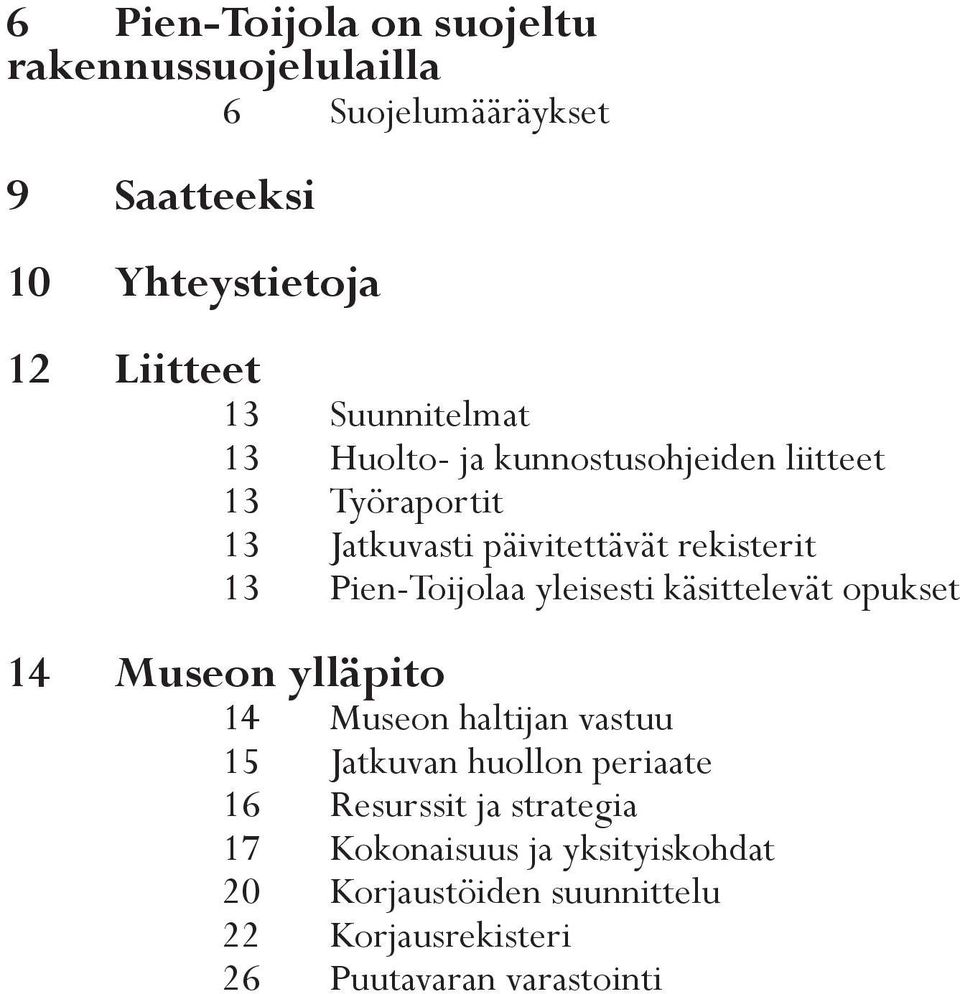 Pien-Toijolaa yleisesti käsittelevät opukset 14 Museon ylläpito 14 Museon haltijan vastuu 15 Jatkuvan huollon periaate