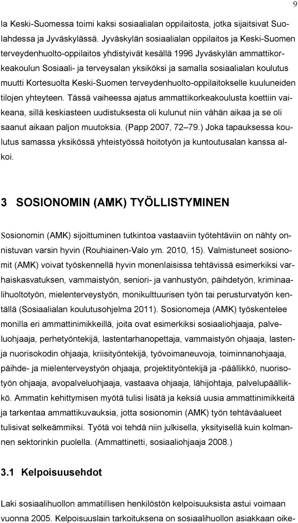 koulutus muutti Kortesuolta Keski-Suomen terveydenhuolto-oppilaitokselle kuuluneiden tilojen yhteyteen.