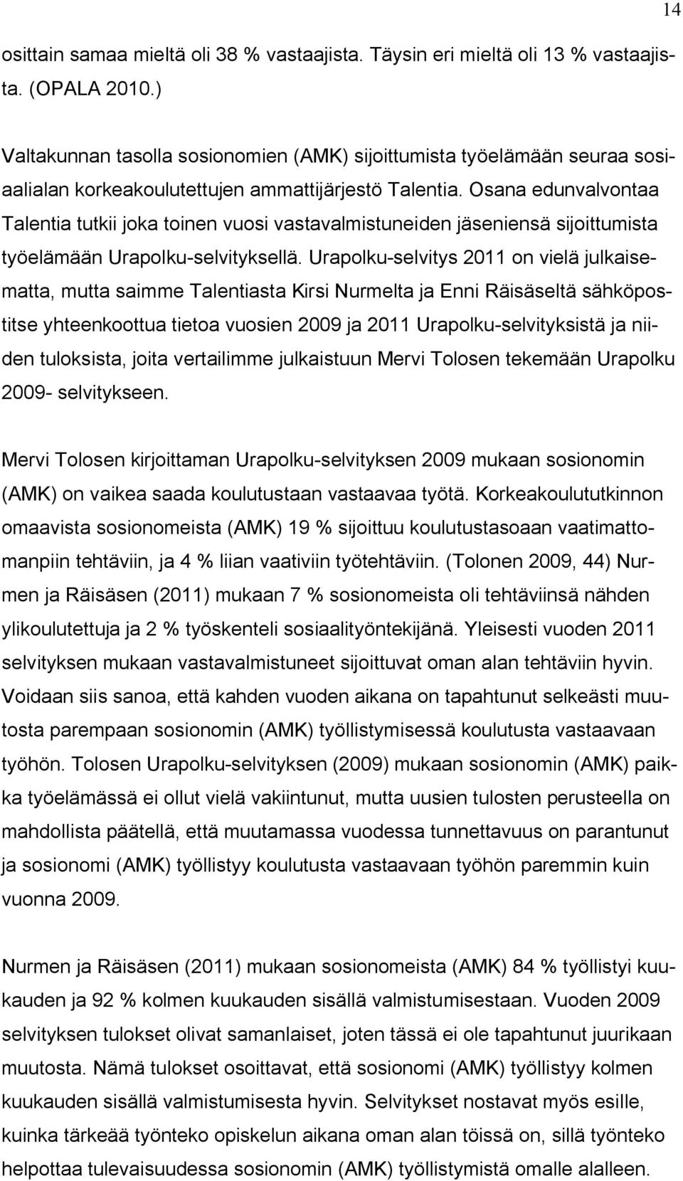 Osana edunvalvontaa Talentia tutkii joka toinen vuosi vastavalmistuneiden jäseniensä sijoittumista työelämään Urapolku-selvityksellä.