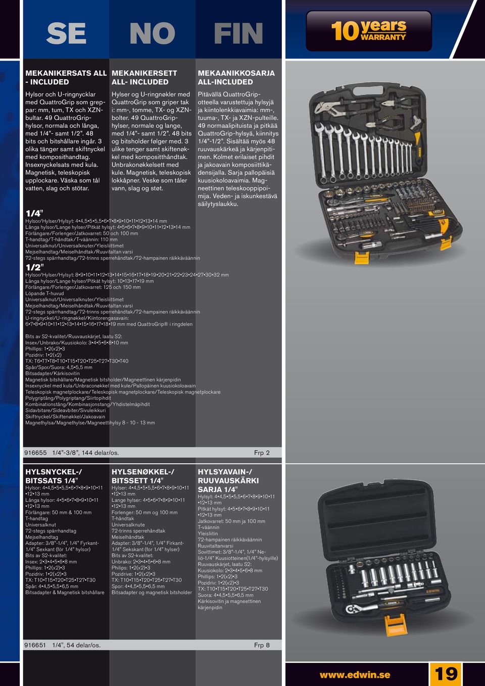 MEKANIKERSETT all- included Hylser og U-ringnøkler med QuattroGrip som griper tak i: mm-, tomme, TX- og XZNbolter. 49 QuattroGriphylser, normale og lange, med 1/4 - samt 1/2.