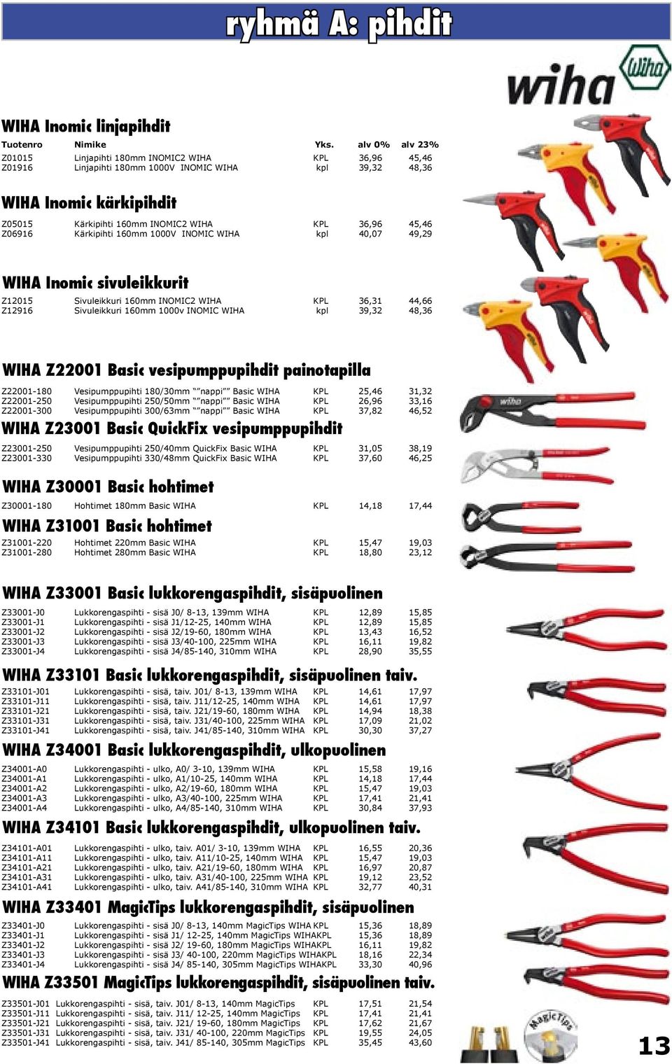 INOMIC WIHA kpl 39,32 48,36 WIHA Z22001 Basic vesipumppupihdit tapilla Z22001-180 Vesipumppupihti 180/30mm nappi Basic WIHA KPL 25,46 31,32 Z22001-250 Vesipumppupihti 250/50mm nappi Basic WIHA KPL