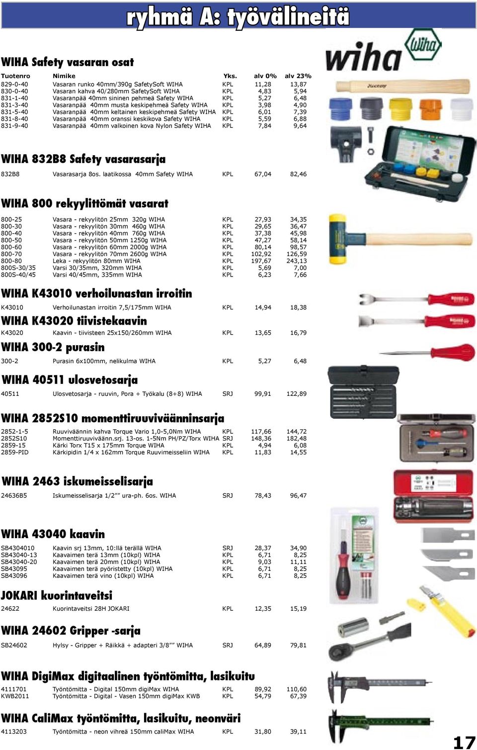 Vasaranpää 40mm oranssi keskikova Safety WIHA KPL 5,59 6,88 831-9-40 Vasaranpää 40mm valkoinen kova Nylon Safety WIHA KPL 7,84 9,64 WIHA 832B8 Safety vasarasarja 832B8 Vasarasarja 8os.