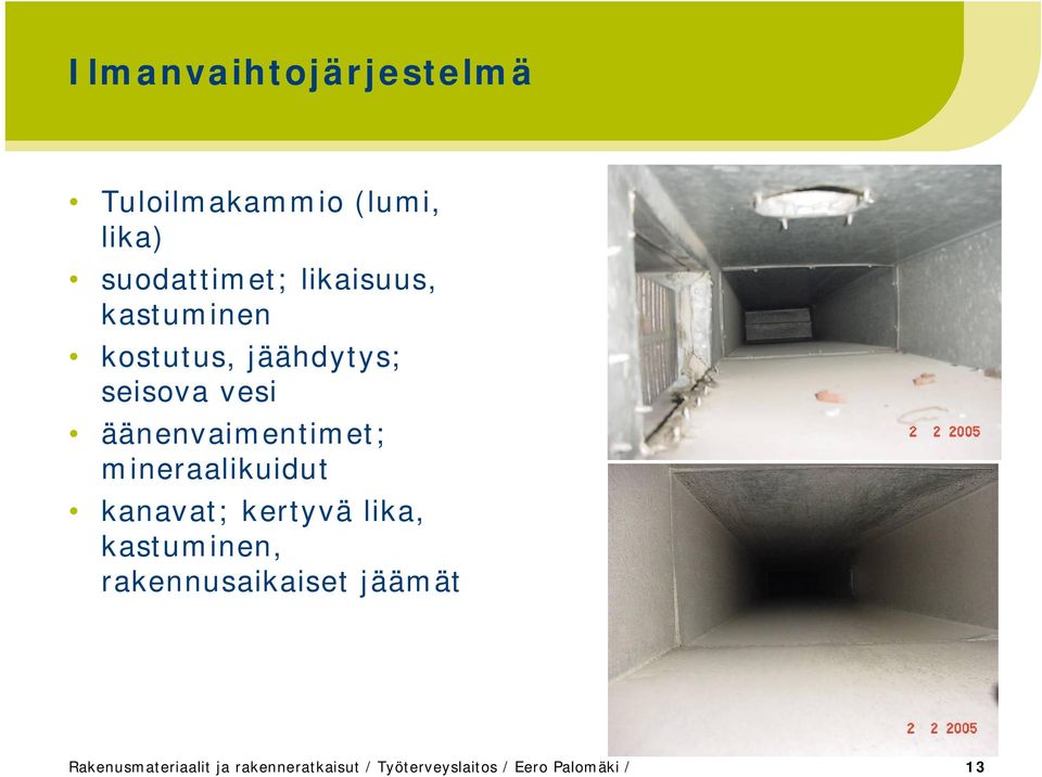 äänenvaimentimet; mineraalikuidut kanavat; kertyvä lika, kastuminen,