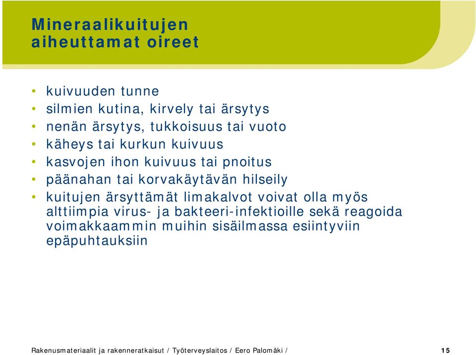 ärsyttämät limakalvot voivat olla myös alttiimpia virus ja bakteeri infektioille sekä reagoida voimakkaammin muihin