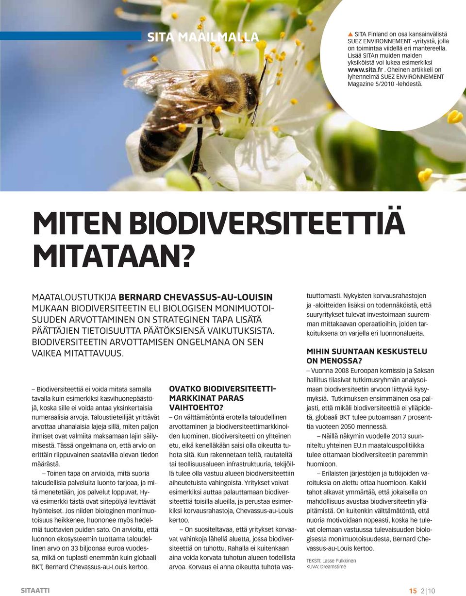 Maataloustutkija Bernard Chevassus-au-Louisin mukaan biodiversiteetin eli biologisen monimuotoisuuden arvottaminen on strateginen tapa lisätä päättäjien tietoisuutta päätöksiensä vaikutuksista.