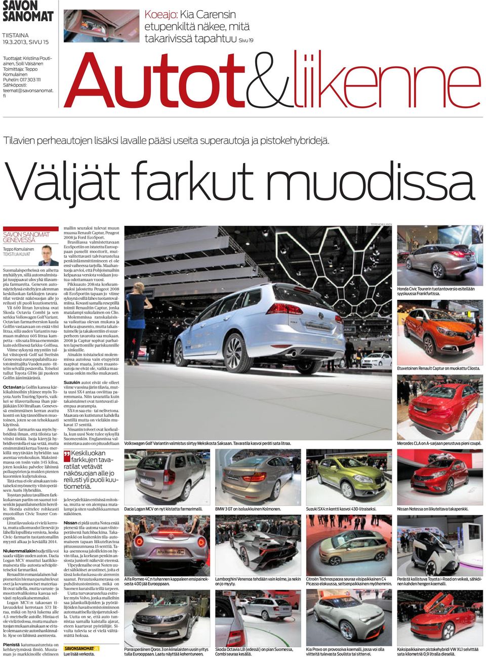Väljät farkut muodissa Savon Sanomat Genevessä teksti ja kuvat Suomalaisperheissä on aihetta myhäilyyn, sillä autonvalmistajat tuuppaavat ulos yhä tilavampia farmareita.