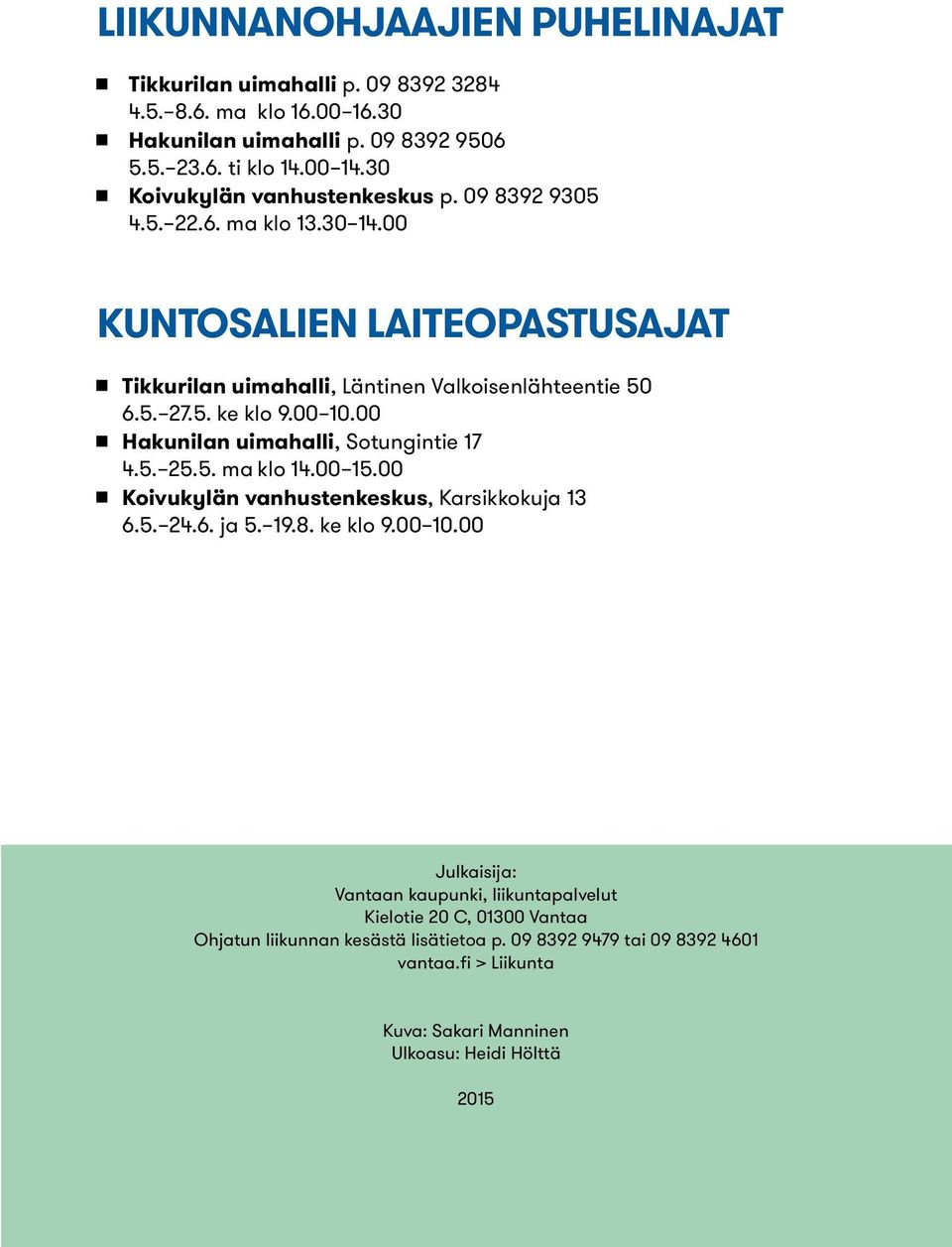 00 15.00 Koivukylän vanhustenkeskus, Karsikkokuja 13 6.5. 24.6. ja 5. 19.8. ke klo 9.00 10.