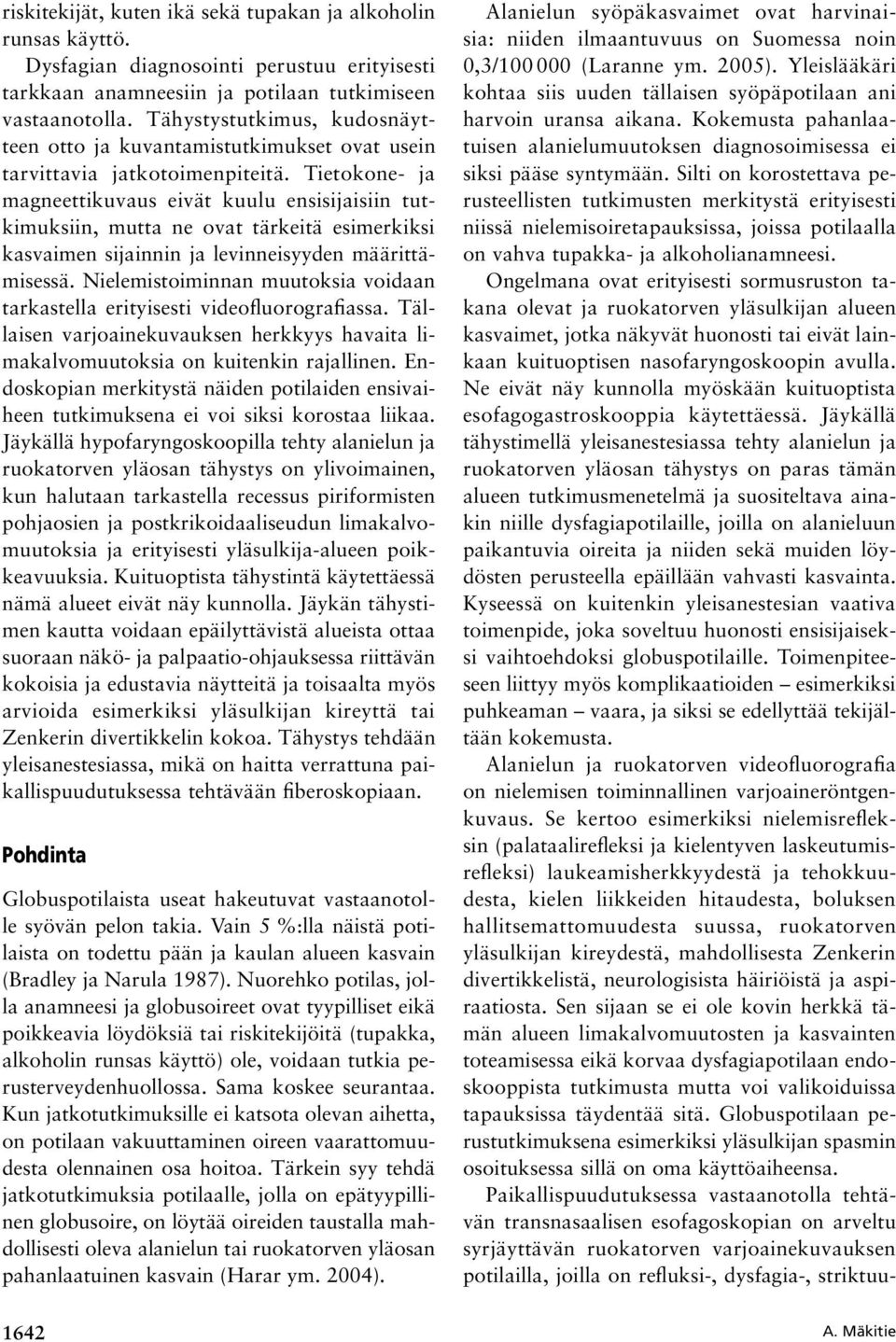 Tietokone ja magneettikuvaus eivät kuulu ensisijaisiin tutkimuksiin, mutta ne ovat tärkeitä esimerkiksi kasvaimen sijainnin ja levinneisyyden määrittämisessä.