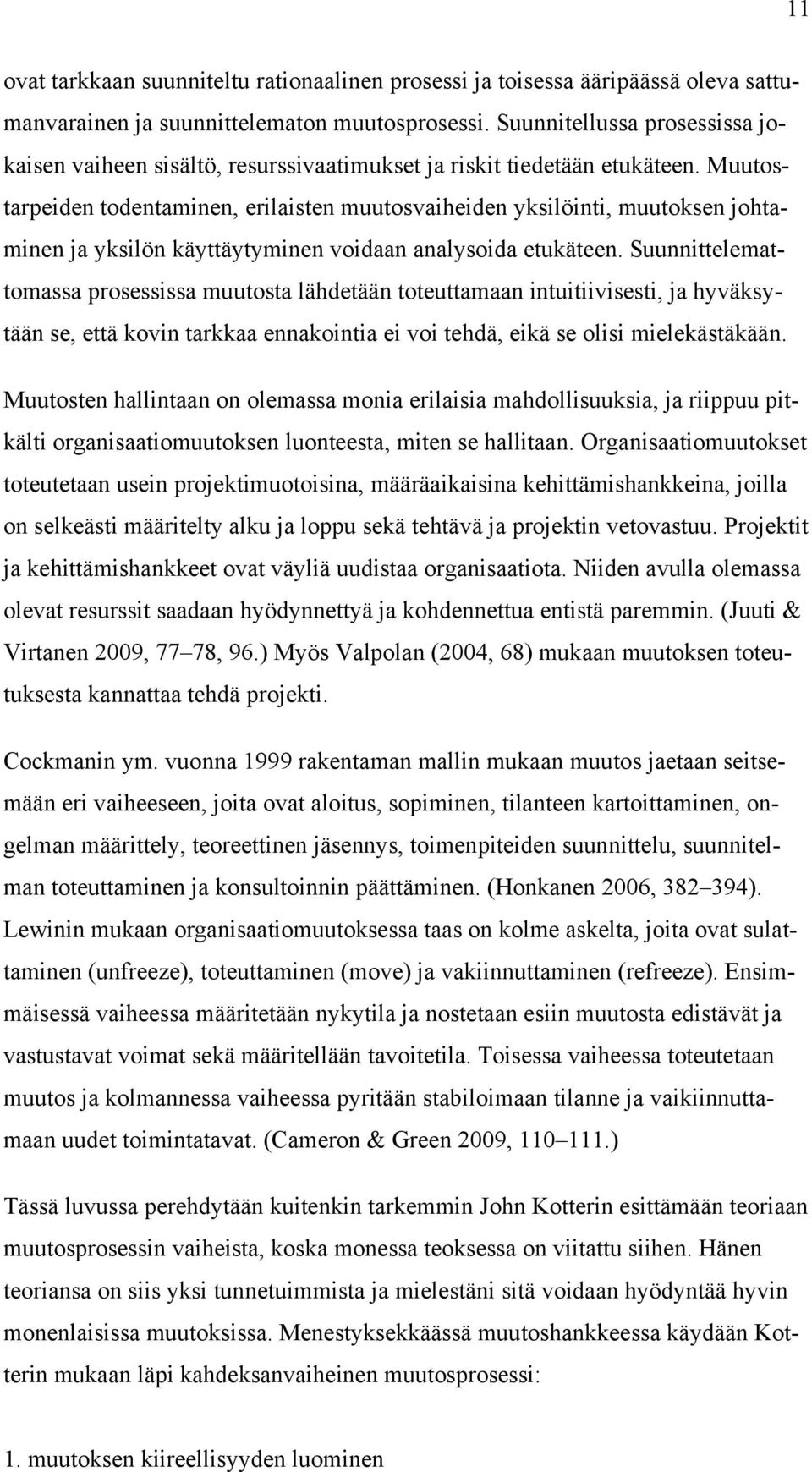 Muutostarpeiden todentaminen, erilaisten muutosvaiheiden yksilöinti, muutoksen johtaminen ja yksilön käyttäytyminen voidaan analysoida etukäteen.