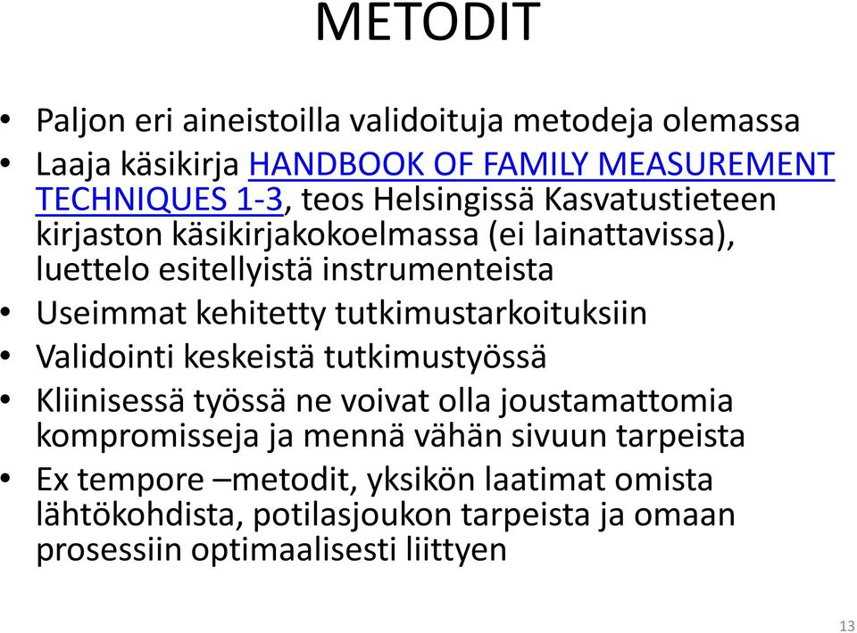 tutkimustarkoituksiin Validointi keskeistä tutkimustyössä Kliinisessä työssä ne voivat olla joustamattomia kompromisseja ja mennä vähän