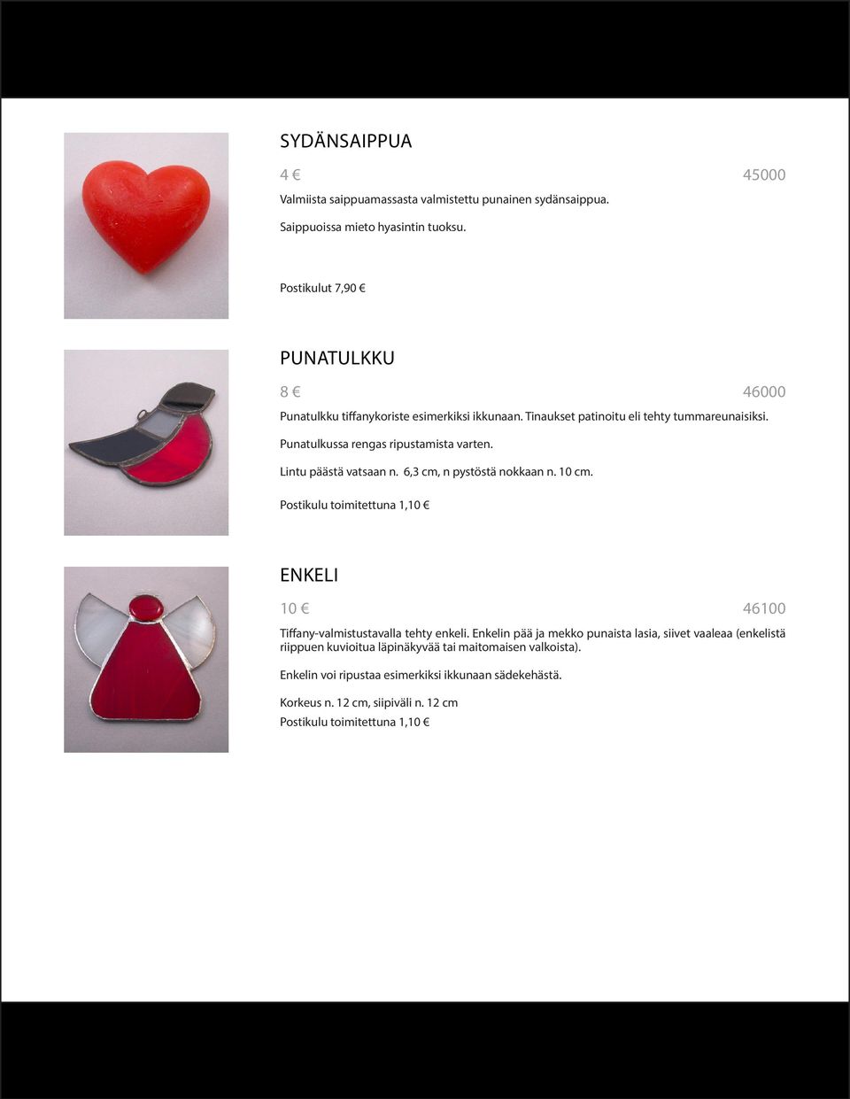 Punatulkussa rengas ripustamista varten. Lintu päästä vatsaan n. 6,3 cm, n pystöstä nokkaan n. 10 cm. ENKELI 46100 Tiffany-valmistustavalla tehty enkeli.