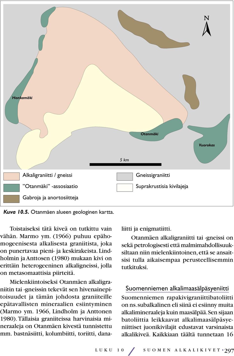 Lindholmin ja Anttosen (1980) mukaan kivi on erittäin heterogeeninen alkaligneissi, jolla on metasomaattisia piirteitä.