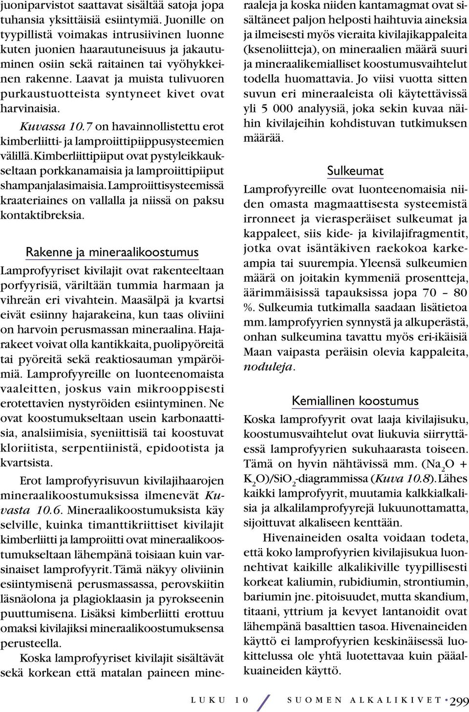 Laavat ja muista tulivuoren purkaustuotteista syntyneet kivet ovat harvinaisia. Kuvassa 10.7 on havainnollistettu erot kimberliitti- ja lamproiittipiippusysteemien välillä.