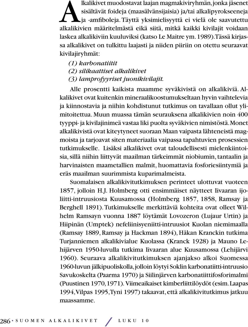 Tässä kirjassa alkalikivet on tulkittu laajasti ja niiden piiriin on otettu seuraavat kivilajiryhmät: (1) karbonatiitit (2) silikaattiset alkalikivet (3) lamprofyyriset juonikivilajit.