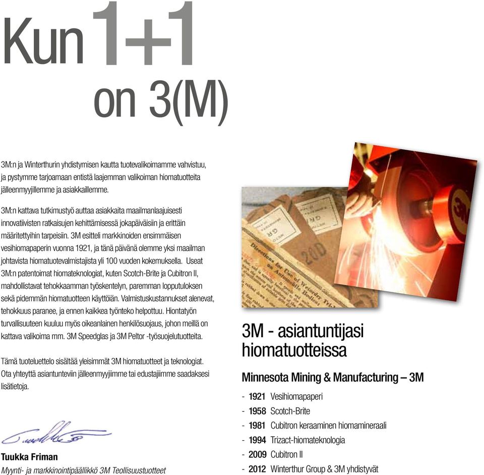 3M esitteli markkinoiden ensimmäisen vesipaperin vuonna 1921, ja tänä päivänä olemme yksi maailman johtavista tuotevalmistajista yli 100 vuoden kokemuksella.