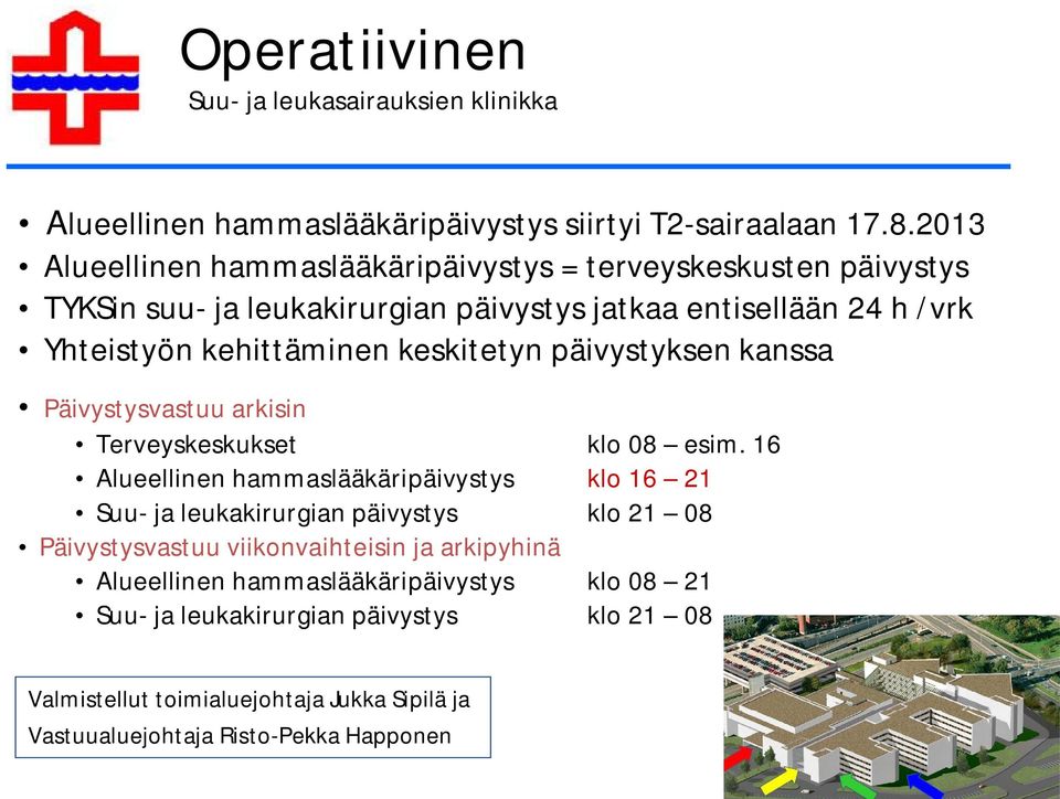 keskitetyn päivystyksen kanssa Päivystysvastuu arkisin Terveyskeskukset klo 08 esim.