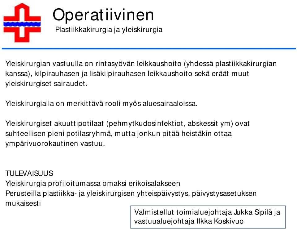 Yleiskirurgiset akuuttipotilaat (pehmytkudosinfektiot, abskessit ym) ovat suhteellisen pieni potilasryhmä, mutta jonkun pitää heistäkin ottaa ympärivuorokautinen vastuu.