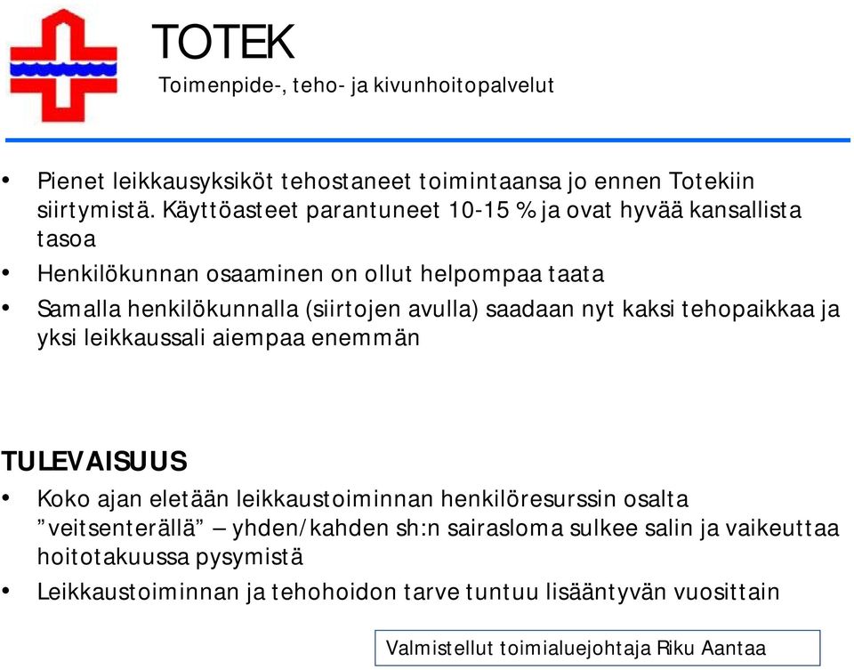 saadaan nyt kaksi tehopaikkaa ja yksi leikkaussali aiempaa enemmän TULEVAISUUS Koko ajan eletään leikkaustoiminnan henkilöresurssin osalta veitsenterällä