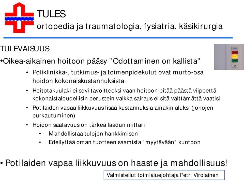 sitä välttämättä vaatisi Potilaiden vapaa liikkuvuus lisää kustannuksia ainakin aluksi (jonojen purkautuminen) Hoidon saatavuus on tärkeä laadun mittari!