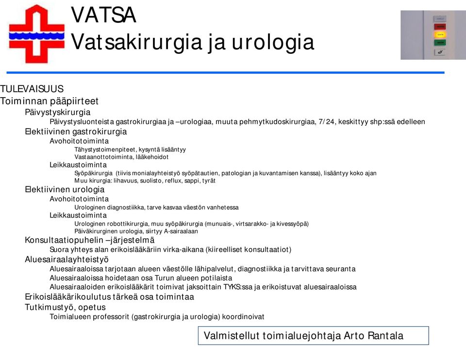 ja kuvantamisen kanssa), lisääntyy koko ajan Muu kirurgia: lihavuus, suolisto, reflux, sappi, tyrät Elektiivinen urologia Avohoitotoiminta Urologinen diagnostiikka, tarve kasvaa väestön vanhetessa