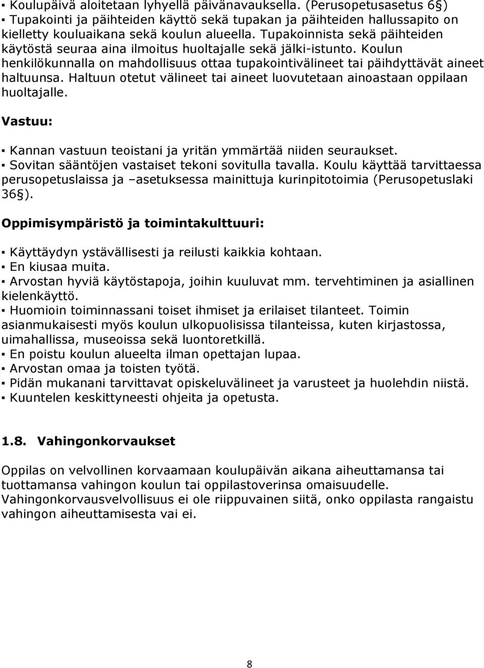 Haltuun otetut välineet tai aineet luovutetaan ainoastaan oppilaan huoltajalle. Vastuu: Kannan vastuun teoistani ja yritän ymmärtää niiden seuraukset.