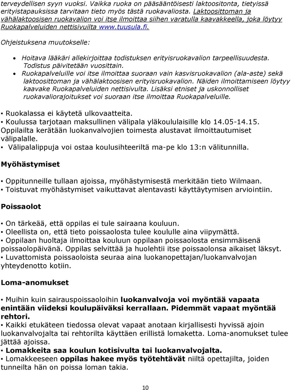 Ohjeistuksena muutokselle: Hoitava lääkäri allekirjoittaa todistuksen erityisruokavalion tarpeellisuudesta. Todistus päivitetään vuosittain.