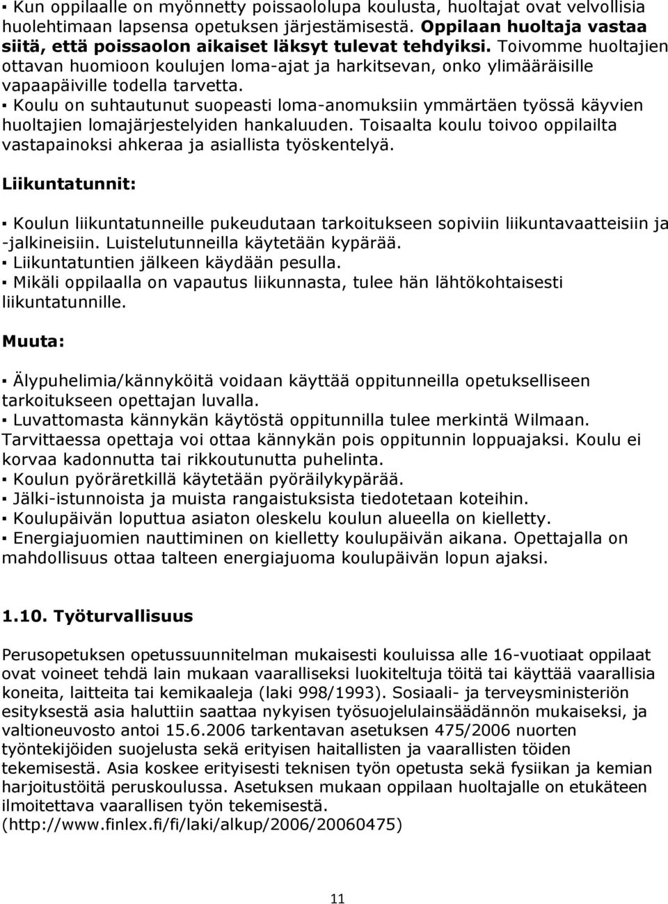 Toivomme huoltajien ottavan huomioon koulujen loma-ajat ja harkitsevan, onko ylimääräisille vapaapäiville todella tarvetta.