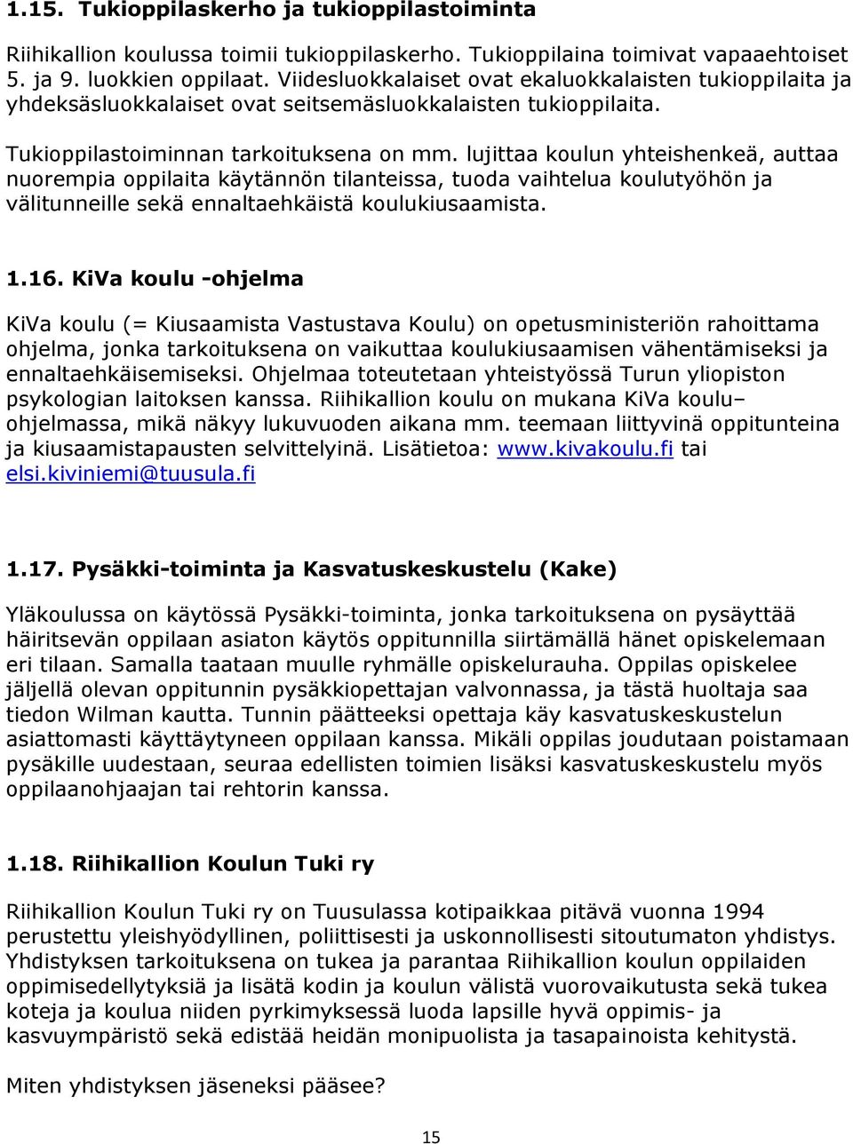 lujittaa koulun yhteishenkeä, auttaa nuorempia oppilaita käytännön tilanteissa, tuoda vaihtelua koulutyöhön ja välitunneille sekä ennaltaehkäistä koulukiusaamista. 1.16.