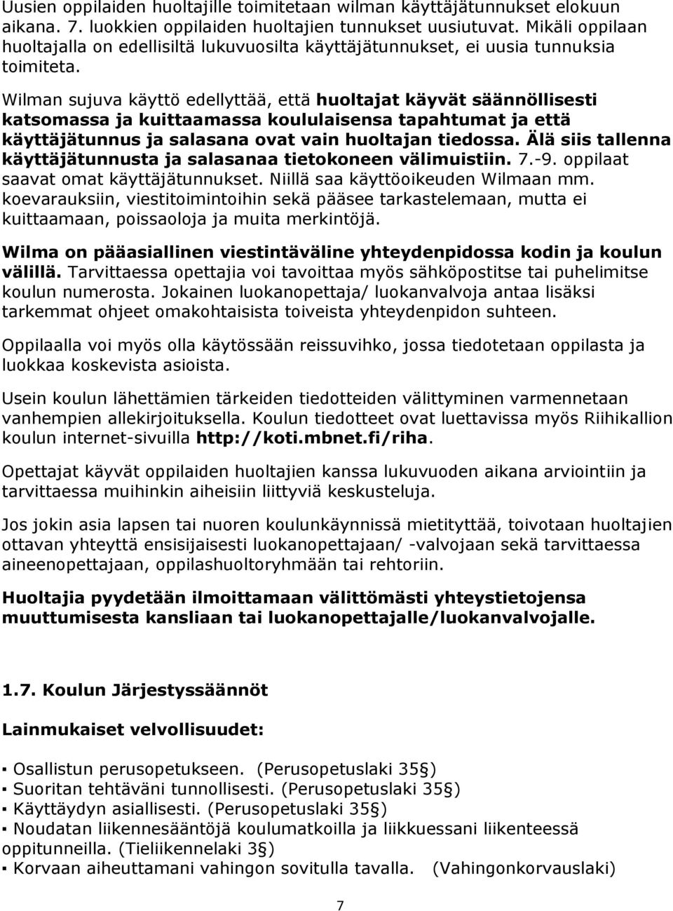 Wilman sujuva käyttö edellyttää, että huoltajat käyvät säännöllisesti katsomassa ja kuittaamassa koululaisensa tapahtumat ja että käyttäjätunnus ja salasana ovat vain huoltajan tiedossa.