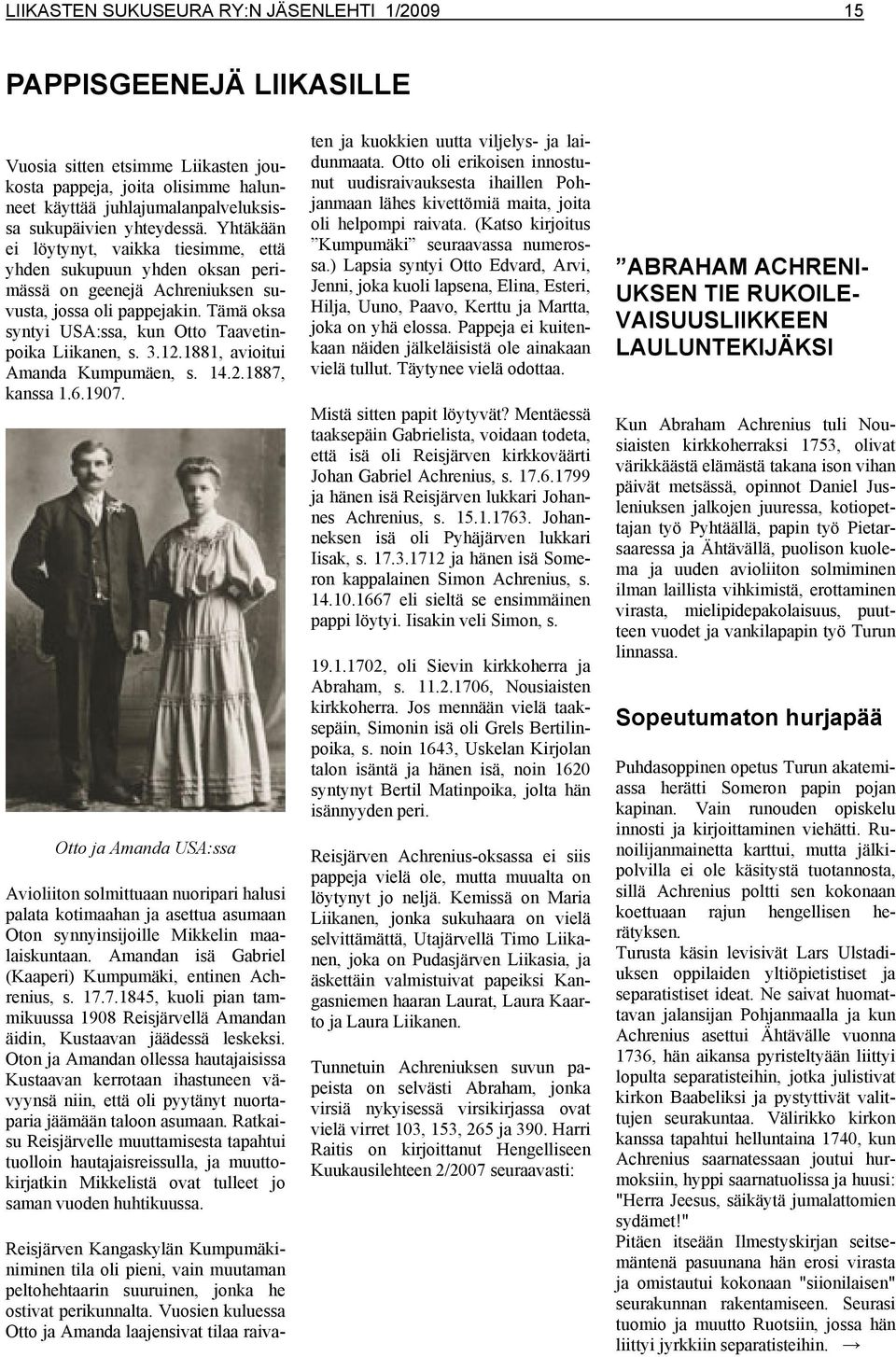 Tämä oksa syntyi USA:ssa, kun Otto Taavetinpoika Liikanen, s. 3.12.1881, avioitui Amanda Kumpumäen, s. 14.2.1887, kanssa 1.6.1907.