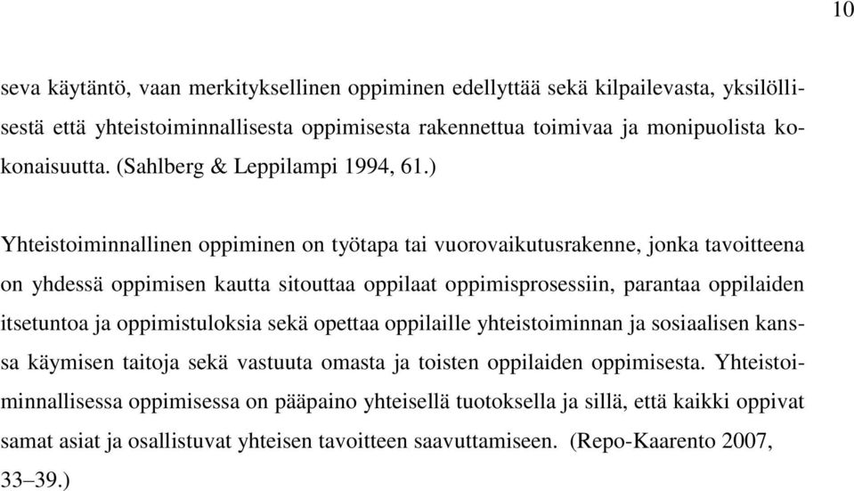 ) Yhteistoiminnallinen oppiminen on työtapa tai vuorovaikutusrakenne, jonka tavoitteena on yhdessä oppimisen kautta sitouttaa oppilaat oppimisprosessiin, parantaa oppilaiden itsetuntoa ja