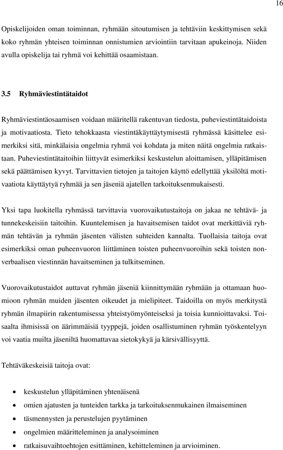 Tieto tehokkaasta viestintäkäyttäytymisestä ryhmässä käsittelee esimerkiksi sitä, minkälaisia ongelmia ryhmä voi kohdata ja miten näitä ongelmia ratkaistaan.