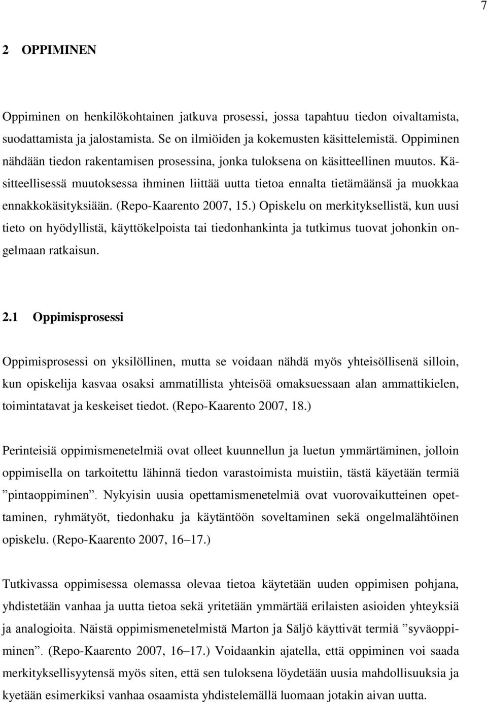 Käsitteellisessä muutoksessa ihminen liittää uutta tietoa ennalta tietämäänsä ja muokkaa ennakkokäsityksiään. (Repo-Kaarento 2007, 15.