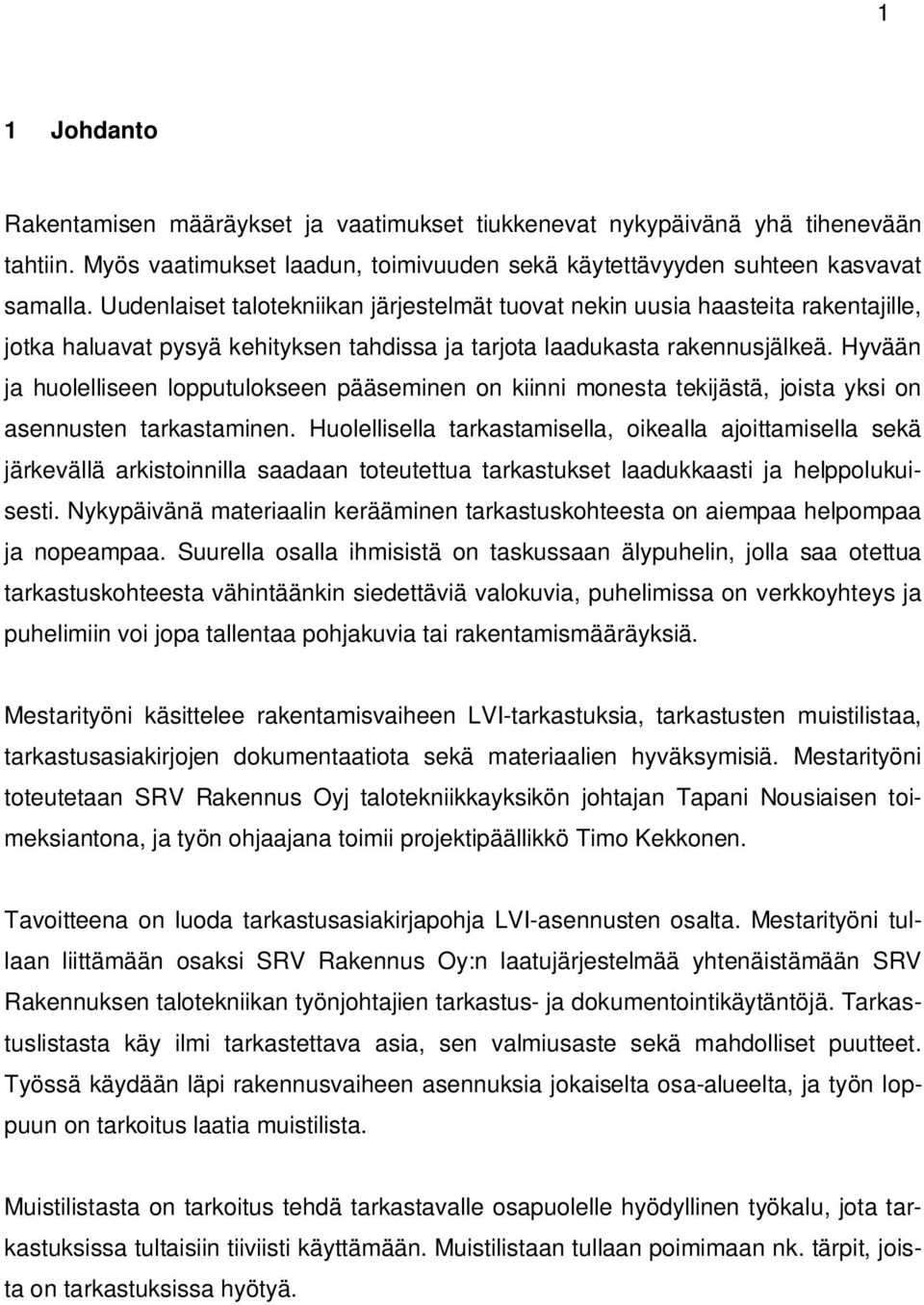 Hyvään ja huolelliseen lopputulokseen pääseminen on kiinni monesta tekijästä, joista yksi on asennusten tarkastaminen.