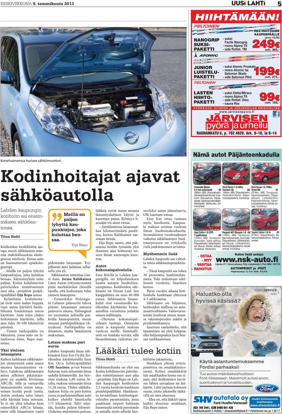 9 18, la 9 14 Konehuoneessa hurisee sähkömoottori. Nämä autot Päijänteenkadulla Kodinhoitajat ajavat sähköautolla Lahden kaupungin kotihoito sai ensimmäisen sähköautonsa.