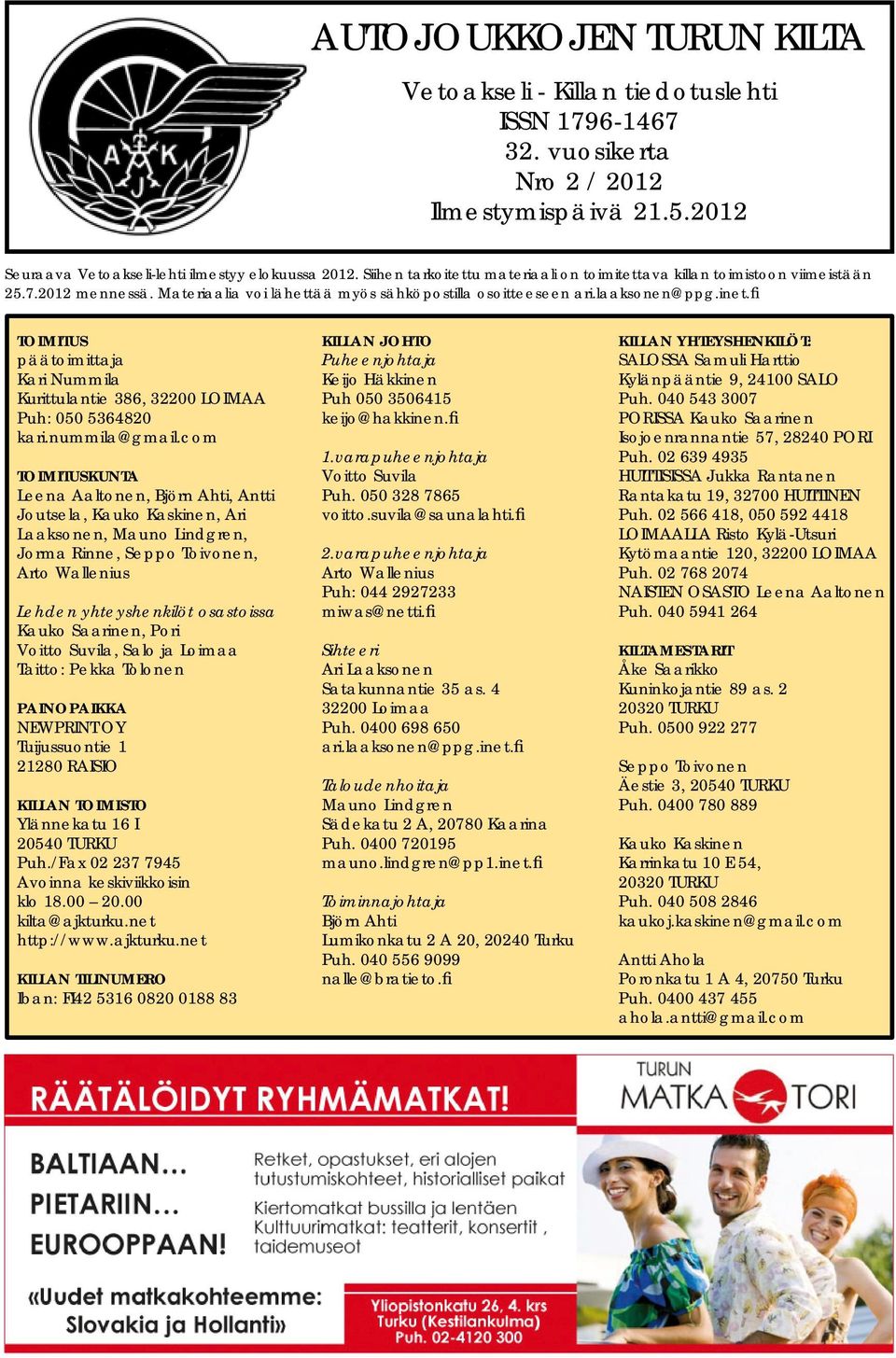 fi TOIMITUS päätoimittaja Kari Nummila Kurittulantie 386, 32200 LOIMAA Puh: 050 5364820 kari.nummila@gmail.