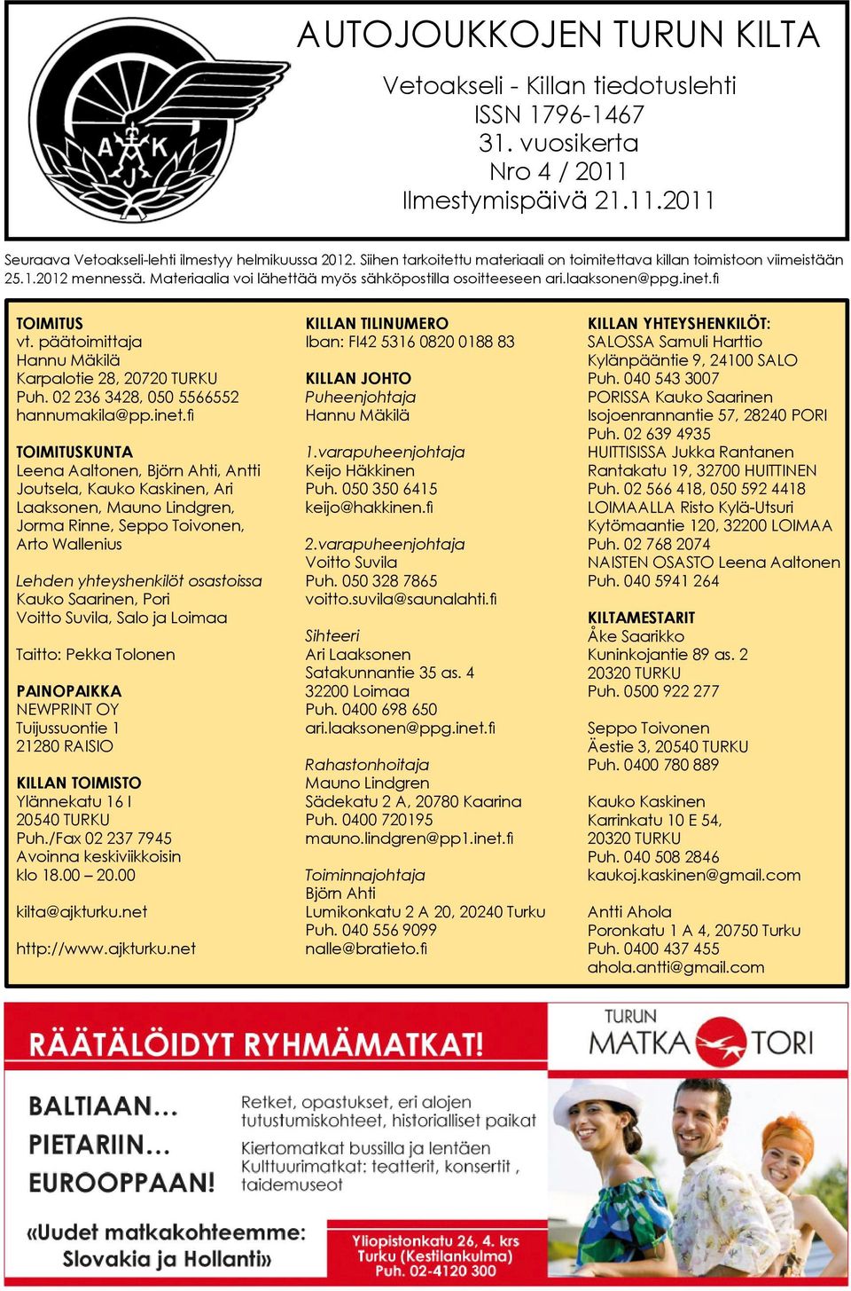 päätoimittaja Hannu Mäkilä Karpalotie 28, 20720 TURKU Puh. 02 236 3428, 050 5566552 hannumakila@pp.inet.