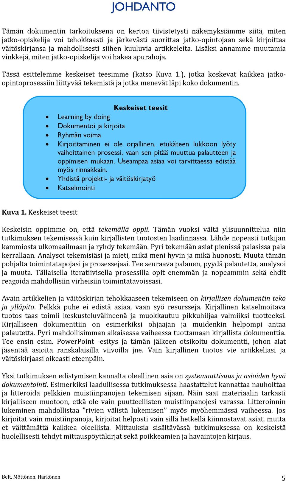 ), jotka koskevat kaikkea jatkoopintoprosessiin liittyvää tekemistä ja jotka menevät läpi koko dokumentin.