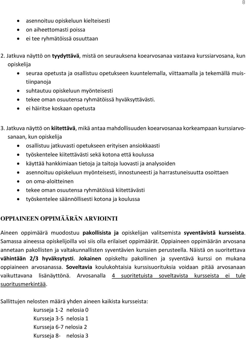 muistiinpanoja suhtautuu opiskeluun myönteisesti tekee oman osuutensa ryhmätöissä hyväksyttävästi. ei häiritse koskaan opetusta 3.